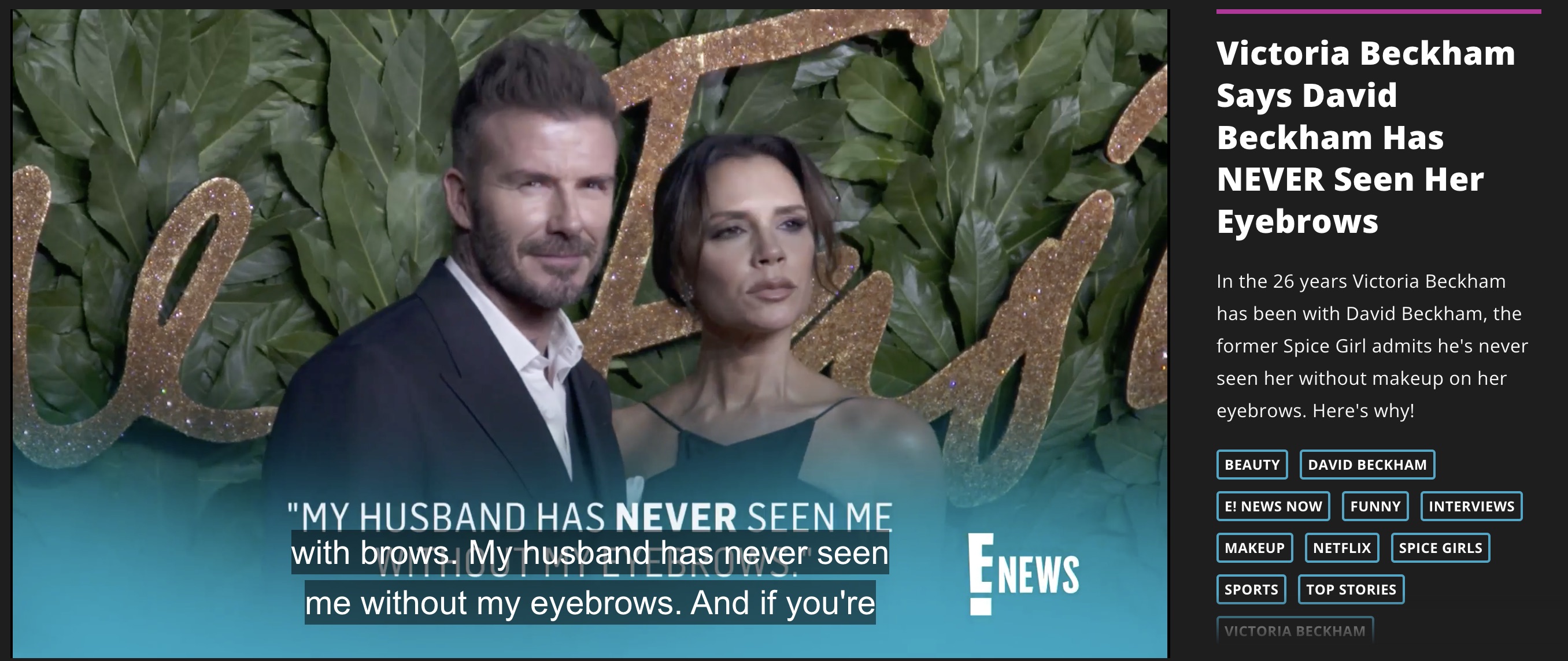 screenshot - "My Husband Has Never Seen Me with brows. My husband has never seen me without my eyebrows. And if you're Enews Victoria Beckham Says David Beckham Has Never Seen Her Eyebrows In the 26 years Victoria Beckham has been with David Beckham, the 